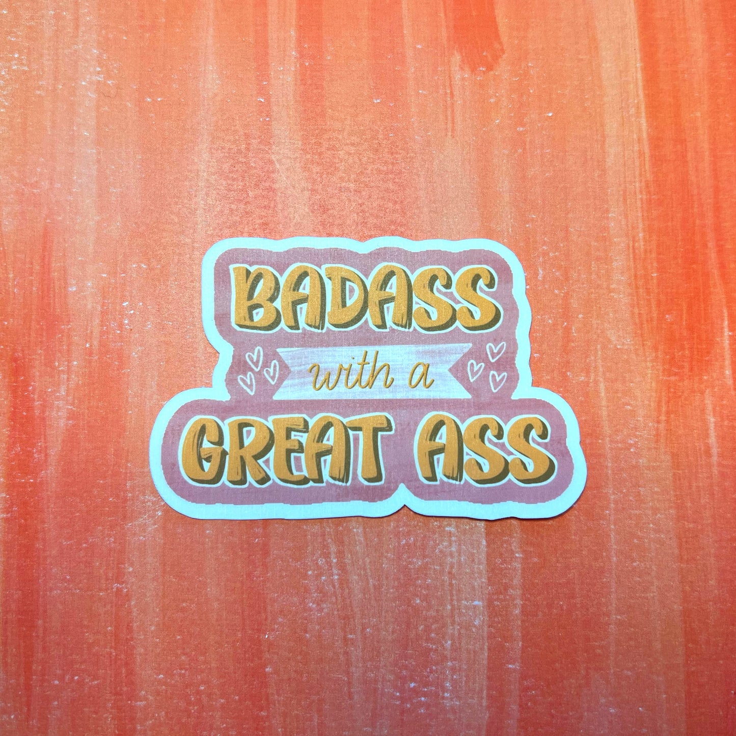 Bad Ass with a Great Ass Matte Sticker