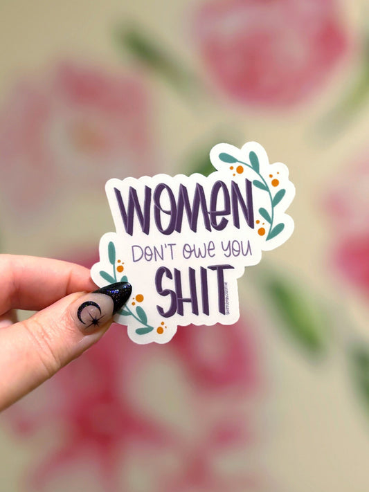 Women Don't Owe You Shit Matte Water Resistant Sticker