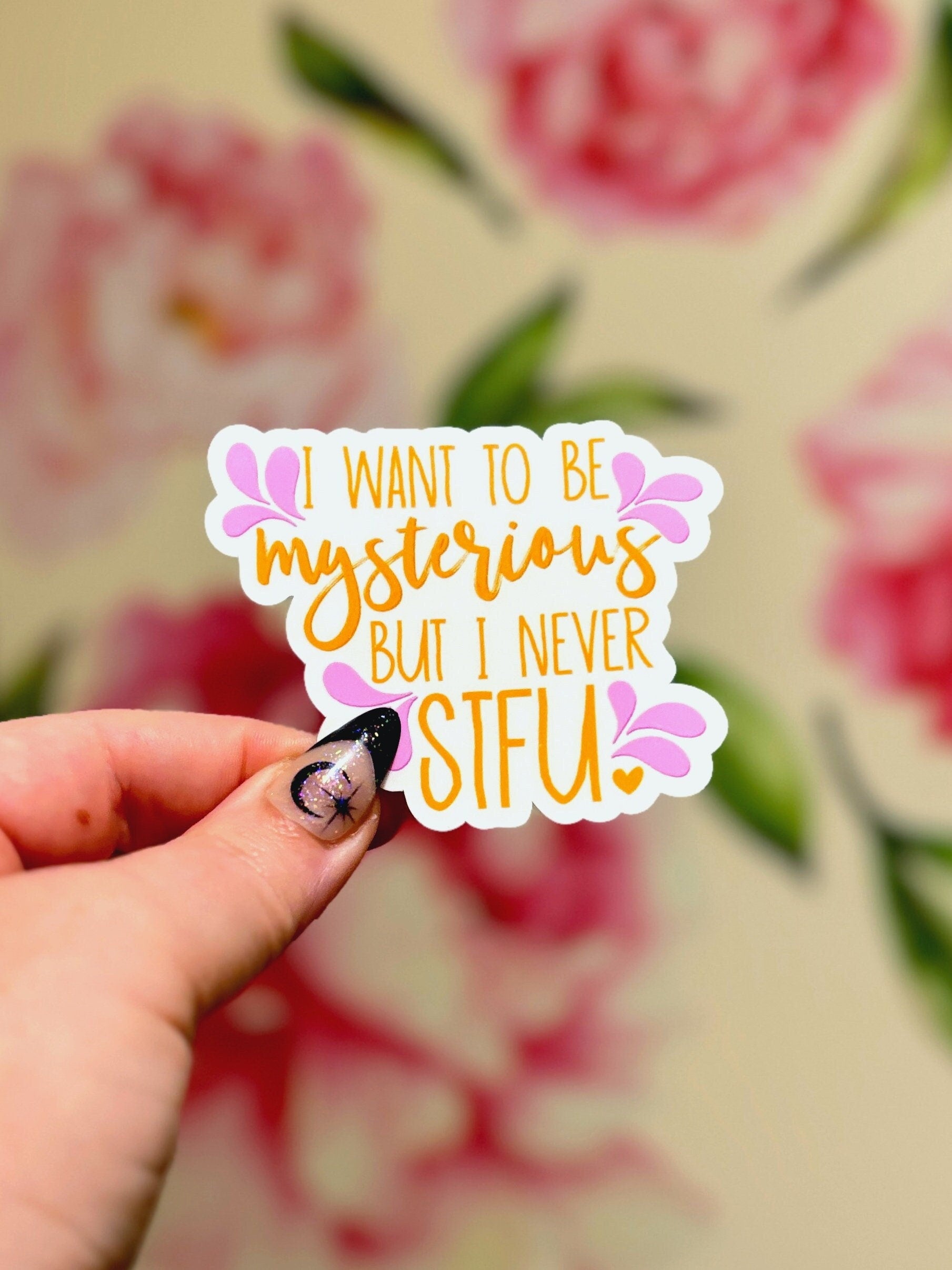 I Want To Be Mysterious But I Never STFU Matte Water Resistant Sticker