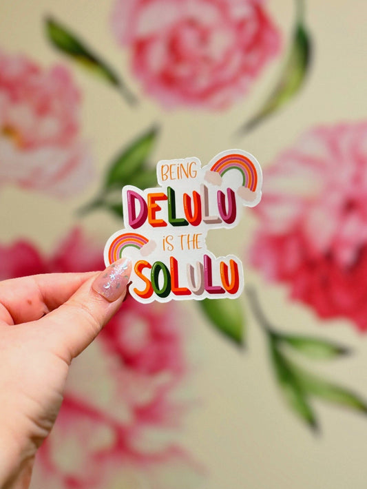 Being Delulu is the Solulu Matte Vinyl Sticker