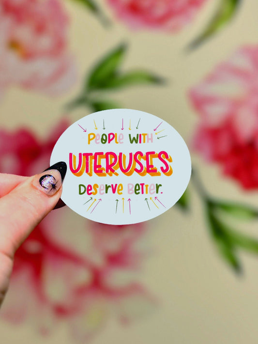 People with Uteruses Deserve Better Matte Water Resistant Sticker