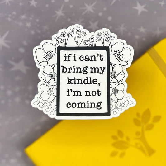 If I Can't Bring My Kindle, I'm Not Coming Sticker, Romance Book Lover Sticker, Gift for Reader, Kindle Sticker, Reading Addict Sticker
