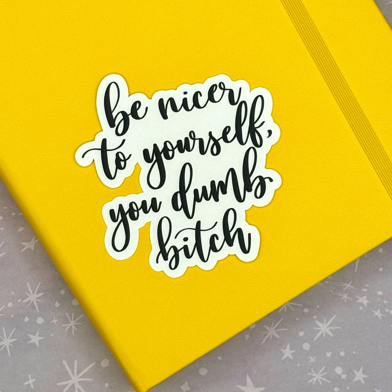 Be Nicer To Yourself You Dumb B*tch Matte Water Resistant Sticker
